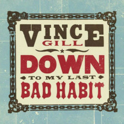 Vince Gill Down To My Last Bad Habit  LP Includes Limited Hatch Print