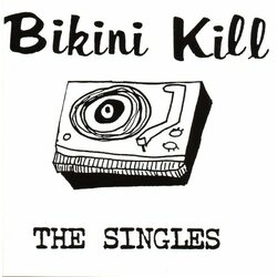 Bikini Kill The Singles  LP Download First Time On Vinyl