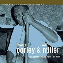 Dewey Corley & Walter Miller I Ain'T Gonna Drink No More: Not Much  LP