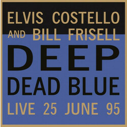 Elvis Costello And Bill Frisell Deep Dead Blue: Live 25 June 95  LP 180 Gram Audiophile Vinyl First Time In Vinyl Import