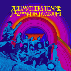 Acid Mothers Temple & The Melting Paraiso U.F.O. Acid Mothers Temple & The Melting Paraiso U.F.O. Deluxe 2 LP First Time On Vinyl Download Poster Delu