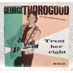 George Thorogood & The Destroyers Treat Her Right USED VINYL 7INCH 45 RPM