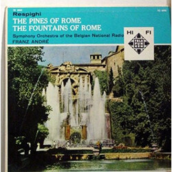 Franz André / Ottorino Respighi / Orchestre Symphonique De La Radiodiffusion Nationale Belge, Bruxelles The Pines Of Rome The Fountains Of Rome Vinyl 
