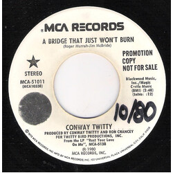 Conway Twitty A Bridge That Just Won't Burn USED VINYL 7INCH 45 RPM PROMO STEREO