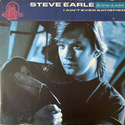 Steve Earle & The Dukes I Ain't Ever Satisfied USED VINYL 12INCH 45 RPM SINGLE