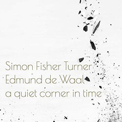 Simon Fisher Turner / Edmund de Waal A Quiet Corner In Time Vinyl LP USED