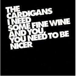 The Cardigans I Need Some Fine Wine And You, You Need To Be Nicer USED VINYL 7INCH 45 RPM SINGLE