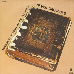 Reverend C.L. Franklin / Aretha Franklin Never Grow Old Vinyl LP USED