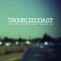 Troubled Coast I've Been Thinking About Leaving You Vinyl 7" USED
