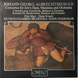 Johann Georg Albrechtsberger / Fritz Mayr / Dieter Kirsch / Münchener Kammerorchester / Hans Stadlmair Concertos For Jew's Harp, Mandora And Orchestra