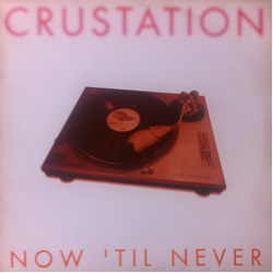 Crustation Now 'Til Never Vinyl 12" USED