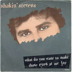 Shakin' Stevens What Do You Want To Make Those Eyes At Me For USED VINYL 7INCH 45 RPM SINGLE STEREO