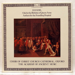 Georg Friedrich Händel / The Choir Of Christ Church Cathedral / The Academy Of Ancient Music Ode For The Birthday Of Queen Anne / Anthem For The Found