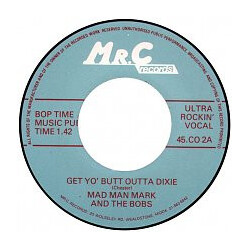 Mad Man Mark & The Bobs / Mad Man Mark & His Combo Get Yo' Butt Outta Dixie USED VINYL 7INCH 45 RPM SINGLE