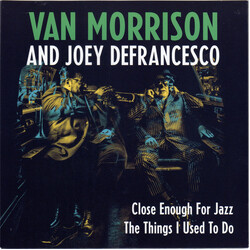 Van Morrison / Joey DeFrancesco Close Enough For Jazz / The Things I Used To Do USED VINYL 7INCH 33 S RPM SINGLE LIMITED EDITION