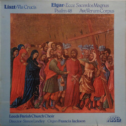 Franz Liszt / Sir Edward Elgar / Leeds Parish Church Choir / Simon Lindley / Francis Jackson Via Crucis / Ecce Sacerdos Magnus / Psalm 48 / Ave Verum 