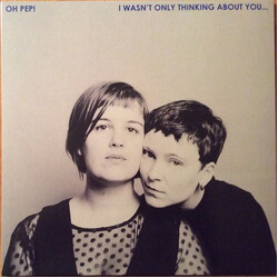 Oh Pep! I Wasn't Only Thinking About You Vinyl LP USED