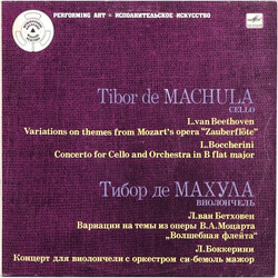 Tibor De Machula / Ludwig van Beethoven / Luigi Boccherini Variations On Themes From Mozart's Opera "Zauberflöte" / Concerto For Cello And Orchestra I