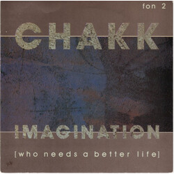 Chakk Imagination (Who Needs A Better Life) VINYL 7" USED