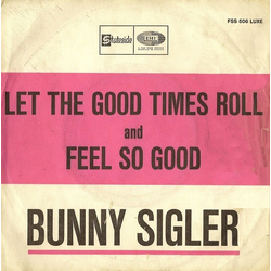 Bunny Sigler Let The Good Times Roll And Feel So Good Vinyl 7" USED