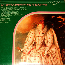 The Purcell Consort Of Voices / London Cornett And Sackbut Ensemble / Elizabethan Consort Of Viols / Grayston Burgess Music To Entertain Elizabeth I "