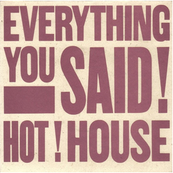 Hot House Everything You Said Vinyl 7" USED