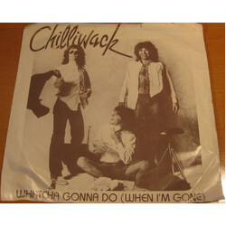 Chilliwack Whatcha Gonna Do (When I'm Gone) USED VINYL 7INCH 45 RPM STEREO