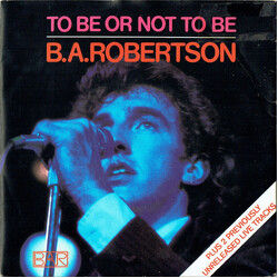 B. A. Robertson To Be Or Not To Be USED VINYL 7INCH 45 RPM SINGLE STEREO