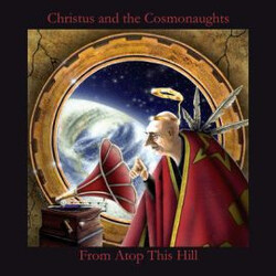 Christus And The Cosmonaughts From Atop This Hill Vinyl LP USED