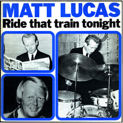 Matt Lucas (2) Ride That Train Tonight Vinyl LP USED