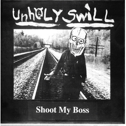 Unholy Swill Shoot My Boss Vinyl 7" USED