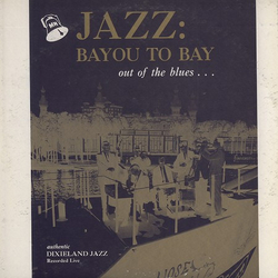 John Parker (6) / Dr. Edmond Souchon / Paul Barbarin / Raymond Burke / Sherwood Mangiapane / Doc Evans / Munn Ware / Julie Wilson Jazz: Bayou to Bay V