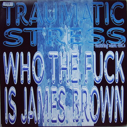 Traumatic Stress / Mac Nac Who The Fuck Is James Brown? USED VINYL 12INCH 33 S RPM MAXI-SINGLE