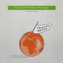 Thinking Orange Don't Go To Parties In The Night USED VINYL 12INCH 45 RPM MAXI-SINGLE STEREO
