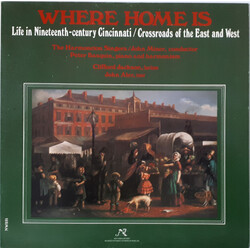 The Harmoneion Singers / Peter Basquin / Clifford Jackson / John Aler Where Home Is: Life In Nineteenth-Century Cincinnati/Crossroads Of The East And 