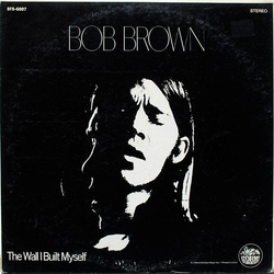 Bob Brown (9) The Wall I Built Myself Vinyl LP USED