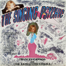 Frances Cannon And The Extraterrestrials The Singing Psychic Vinyl LP USED
