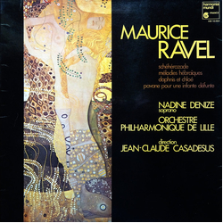 Maurice Ravel / Nadine Denize / Orchestre Philharmonique de Lille / Jean-Claude Casadesus Schéhérazade / Mélodies Hébraïques / Daphnis Et Chloé / Pava