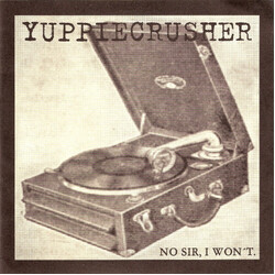 Yuppiecrusher No Sir, I Won't. USED VINYL 7INCH 33 S RPM WHITE LABEL