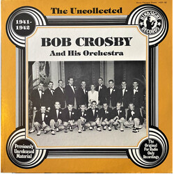 Bob Crosby And His Orchestra The Uncollected Bob Crosby And His Orchestra 1941-1942 Vinyl LP USED
