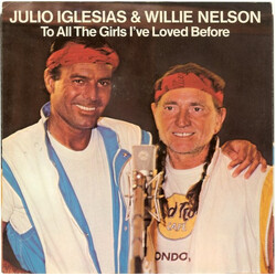 Julio Iglesias / Willie Nelson To All The Girls I've Loved Before VINYL 7" USED