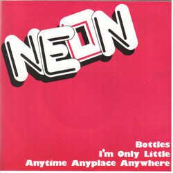 Neon (4) Bottles / I'm Only Little / Anytime Anyplace Anywhere USED VINYL 7INCH 45 RPM