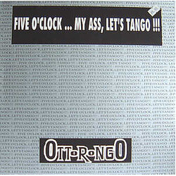 Ottorongo Five O'Clock... My Ass, Let's Tango !!! USED VINYL 12INCH 45 RPM