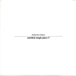 Francisco López Untitled Single Piece 5 USED VINYL 7INCH 45 RPM SINGLE LIMITED EDITION