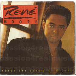 René Moore Never Say Goodbye To Love USED VINYL 7INCH 45 RPM SINGLE