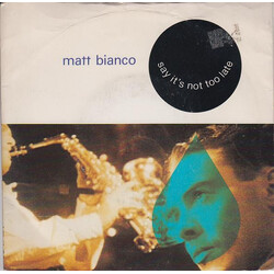 Matt Bianco Say It's Not Too Late USED VINYL 7INCH 45 RPM SINGLE STEREO