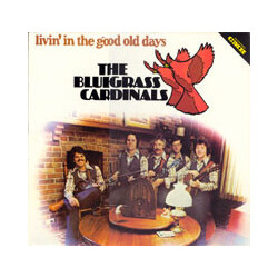 The Bluegrass Cardinals Livin' In The Good Old Days Vinyl LP USED
