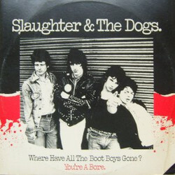 Slaughter And The Dogs Where Have All The Boot Boys Gone? / You're A Bore USED VINYL 12INCH 45 RPM PROMO
