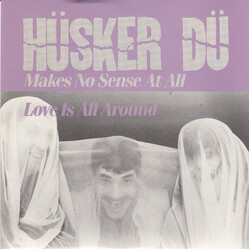 Hüsker Dü Makes No Sense At All / Love Is All Around USED VINYL 7INCH 45 RPM SINGLE