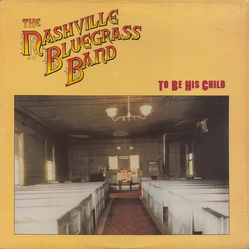 The Nashville Bluegrass Band To Be His Child Vinyl LP USED